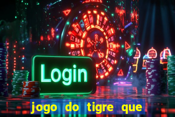 jogo do tigre que da 30 reais no cadastro